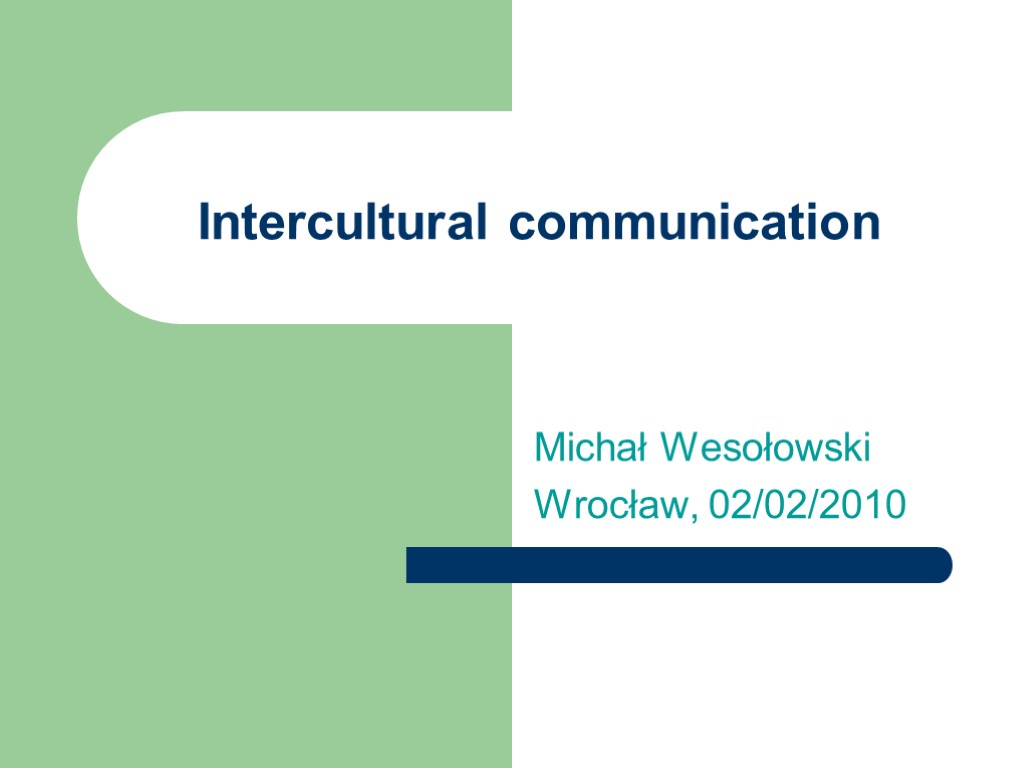 Intercultural communication Michał Wesołowski Wrocław, 02/02/2010